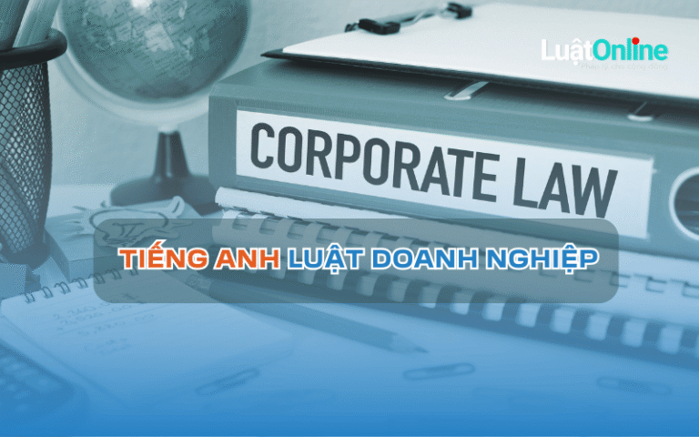 100+ từ vựng tiếng Anh chuyên ngành Luật Doanh nghiệp