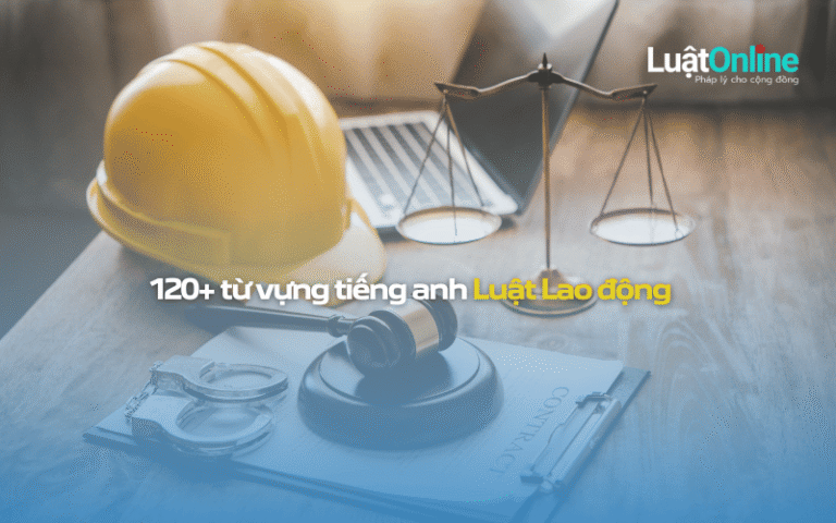 120+ từ vựng tiếng Anh chuyên ngành Luật Lao động