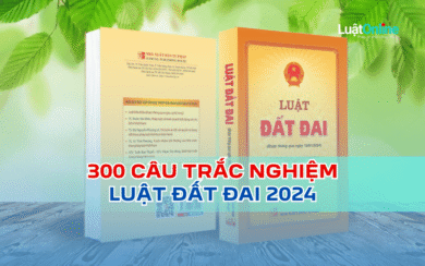 300 câu trắc nghiệm Luật Đất đai 2024 - có đáp án