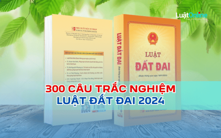 300 câu trắc nghiệm Luật Đất đai 2024 - có đáp án
