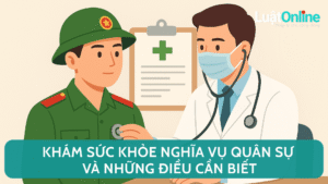 Khám sức khỏe nghĩa vụ quân sự và những điều cần biết