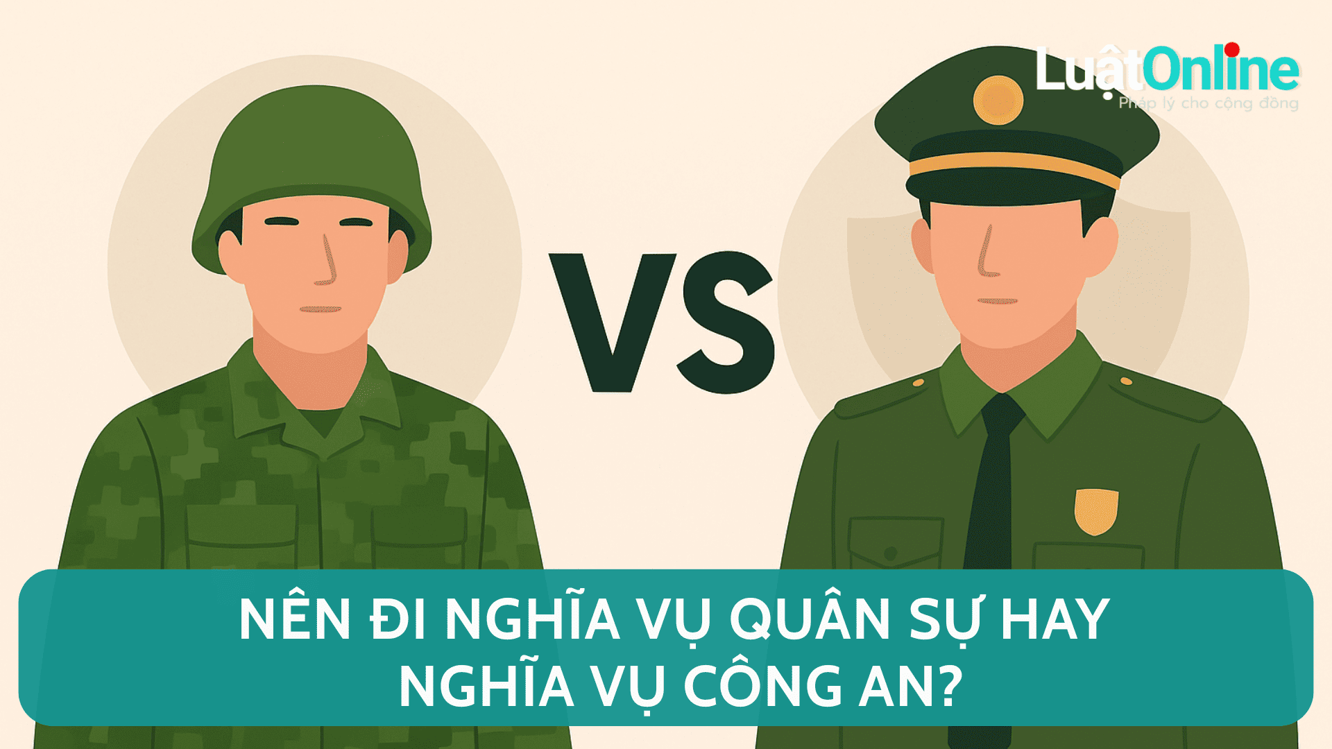 Nên đi nghĩa vụ quân sự hay nghĩa vụ công an