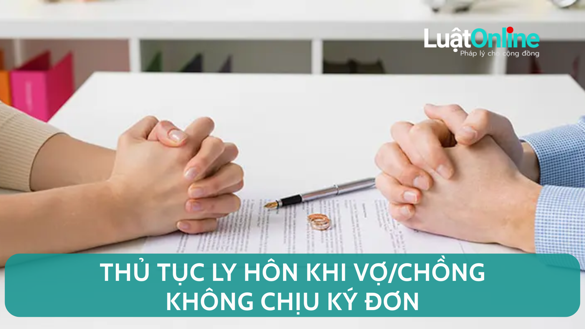 Thủ tục ly hôn khi vợ/chồng không chịu ký đơn
