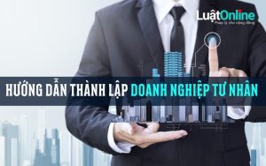 Hướng dẫn thủ tục thành lập doanh nghiệp tư nhân [chi tiết]