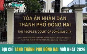 Địa chỉ Toà án nhân dân Thành phố Đồng Nai mới nhất 2026