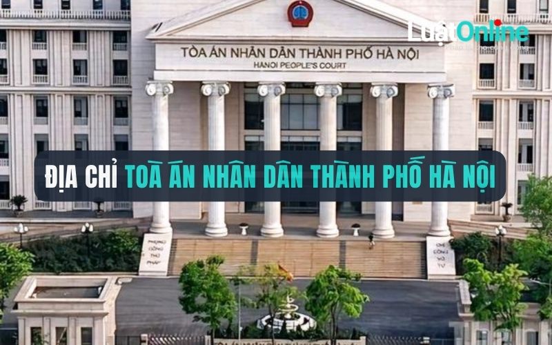 Địa chỉ Toà án nhân dân Thành phố Hà Nội ở đâu?