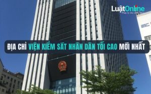 Địa chỉ Viện kiểm sát nhân dân tối cao mới nhất