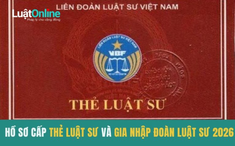 Hồ sơ cấp thẻ luật sư và gia nhập đoàn luật sư 2026 
