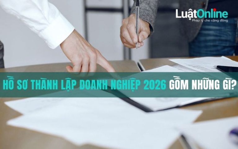 Hồ sơ thành lập doanh nghiệp 2026 gồm những gì?