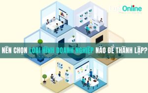 Nên chọn loại hình doanh nghiệp nào để thành lập?