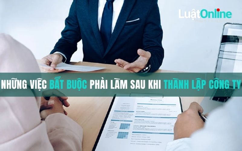 Những việc bắt buộc phải làm sau khi thành lập công ty