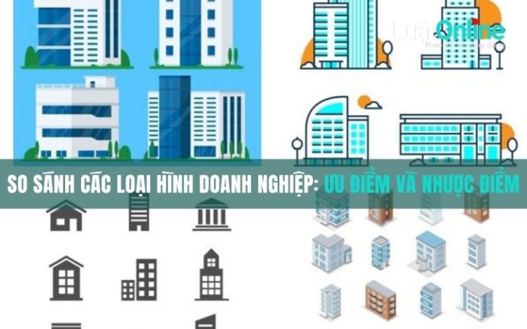 So sánh các loại hình doanh nghiệp: Ưu điểm và nhược điểm