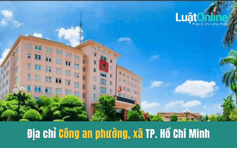 Địa chỉ Công an phường, xã - TP. Hồ Chí Minh mới nhất