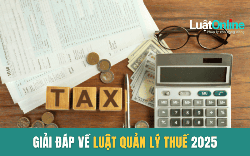 35 câu giải đáp về Luật Quản lý thuế 2025