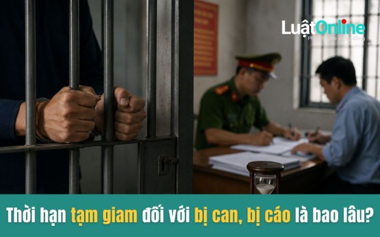 Thời hạn tạm giam đối với bị can, bị cáo là bao lâu?