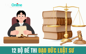 12 bộ đề Đạo đức nghề nghiệp luật sư