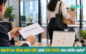 Người lao động nghỉ việc phải báo trước bao nhiêu ngày_