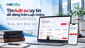 Tìm luật sư uy tín dễ dàng trên nền tảng Luật Online